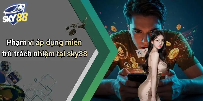 Phạm vi áp dụng miễn trừ trách nhiệm tại sky88